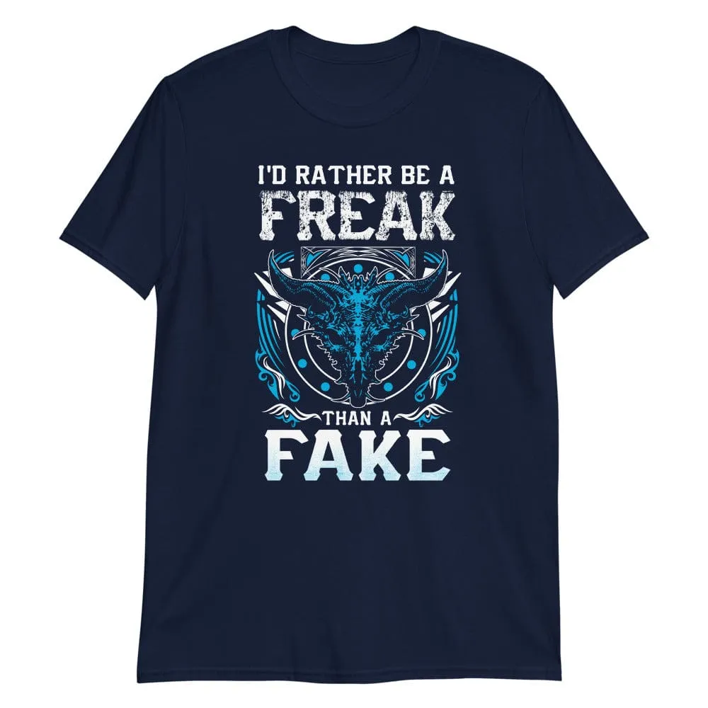 I'd Rather Be a Freak Than a Fake - T-Shirt
